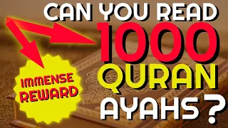 Can you read 1000 Quran Ayahs?  IMMENSE REWARD! FIND OUT HERE.