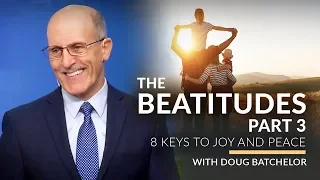"The Beatitudes - 8 Keys To Joy and Peace, Part-3" with Doug Batchelor (Amazing Facts)