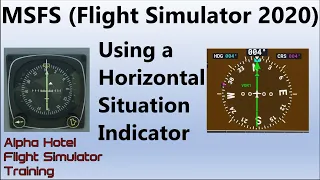 FS2020:  How to use a Horizontal Situation Indicator (HSI.) (Alpha Hotel FS training Quick Look #1.)