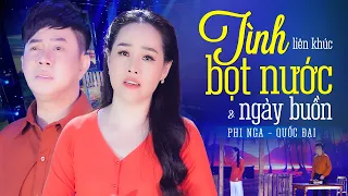 LK Tình Bọt Nước, Ngày Buồn - Phi Nga, Quốc Đại | Official Music Video