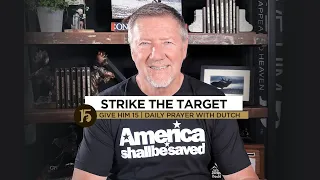 Strike the Target | Give Him 15: Daily Prayer with Dutch | October 21, 2021