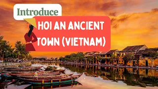 INTRODUCE HOI AN ANCIENT TOWN IN VIET NAM - PHỐ CỔ HỘI AN