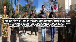 Lil Mosey x Einer Bankz Acoustic Compilation (*Noticed* *Pull Up* *Rose Gold* *Boof Pack*)