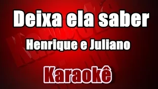 Deixa ela saber - Henrique e Juliano - Karaokê