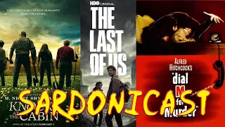 Sardonicast 135: Knock at the Cabin, The Last of Us Season 1, Dial M for Murder