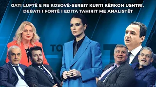 Gati luftë e re Kosovë-Serbi? Kurti kërkon ushtri, debati i fortë i Edita Tahirit me analistët