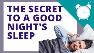 The Secret to a Good Night's Sleep