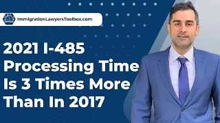 2021 I-485 Processing Time Is 3 Times More Than In 2017