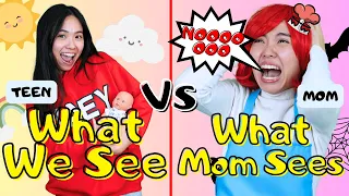 What We See VS What Mom Sees