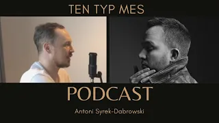 Ten Typ Mes - odc 4 [Antoni Syrek-Dąbrowski PODCAST]