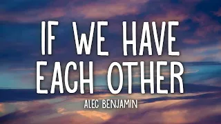 Alec Benjamin - If We Have Each Other (Lyrics)  | [1 Hour Version]