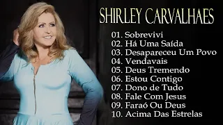 Shirley Carvalhaes - Sobrevivi, Há Uma Saída,... Os melhores hinos que tocam nossos corações