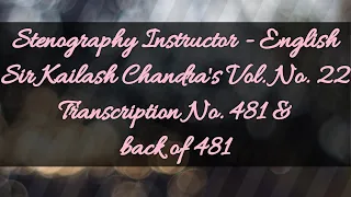 No. 481 & back of 481 // Volume 22 // 120 w.p.m. // Sir Kailash Chandra's Transcription // 840 words