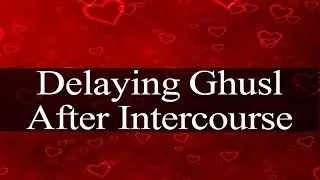 Delaying Ghusl After Intercourse