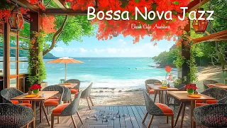 Soothing Bossa Nova Escape - Beach Cafe Ambience, Relaxing Music & Gentle Ocean Waves for Stress