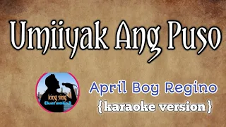 UMIIYAK ANG PUSO _ April boy Regino |karaoke version | king sing karaoke🎤