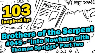 PODDOODLE 103 inspired by: "Brothers of the Serpent #045: 'Into Nowhere w Thomas Spriggs'" Part Two