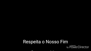 Respeita o nosso fim letras