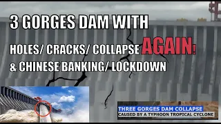 3 GORGES DAM WITH HOLES/ CRACKS/ COLLAPSE AGAIN! & CHINESE BANKING/ LOCKDOWN