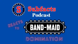 The Subfacts guys listen to Band-Maid for the first time