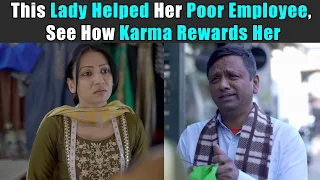 This Lady Helped Her Poor Employee, See How Karma Rewards Her | Rohit R Gaba