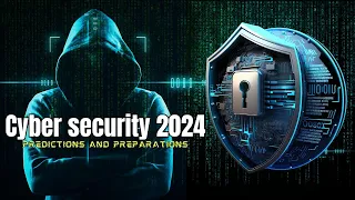 Cyber security 2024:  Predictions and Preparations
