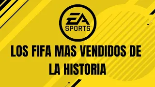 Los FIFA MAS VENDIDOS de la HISTORIA