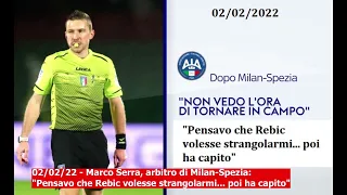 02/02/22 - Marco Serra, arbitro di Milan-Spezia: "Pensavo che Rebic volesse strangolarmi..." (audio)