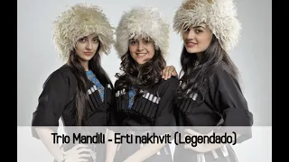 Trio Mandili - Erti nakhvit (Legendado)