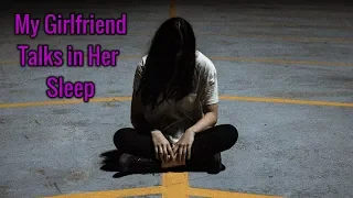 My Girlfriend Talks in Her Sleep - Creepypasta