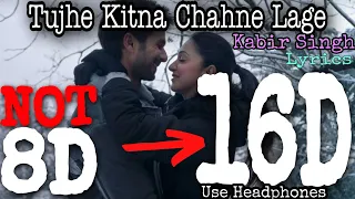 Tujhe Kitna Chahne Lage | 16D Audio | Kabir Singh | Arijit Singh | 8D Song | HQ