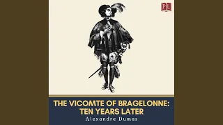The Man in the Iron Mask: Chapter 1 (Pt. 1) .2 - The Vicomte of Bragelonne: Ten Years Later