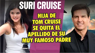 Hija del famoso actor Hollywoodense  Tome Cruise se quita el apellido de el