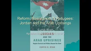 Reform, Resistance, and Refugees: Jordan and the Arab Uprisings - Curtis Ryan