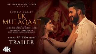 Ek Mulaqaat(Trailer): Abhishek Malhan,Sakshi Malik|Vishal M,Shreya G|Javed-Mohsin|Rashmi V|Bhushan K