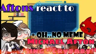 ✨ Past Aftons react to michael afton sing "Crybaby" ✨ + Oh.. no meme✨ Hitoshi ✨