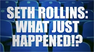 Seth Rollins - WHAT JUST HAPPENED!? / How WWE Should Book