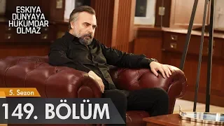 Eşkıya Dünyaya Hükümdar Olmaz 149. Bölüm