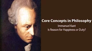 Immanuel Kant, Groundwork for Metaphysics of Morals | Reason, Happiness, Duty | Core Concepts
