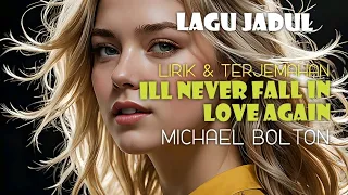 Lirik lagu Terjemahan ILL NEVER FALL IN LOVE AGAIN (Lonnie Donegan 1962) Cover: Michael Bolton