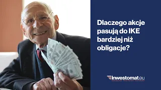 Dlaczego akcje pasują do IKE bardziej niż obligacje?