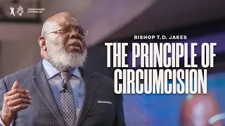The Principle of Circumcision - Bishop T.D. Jakes