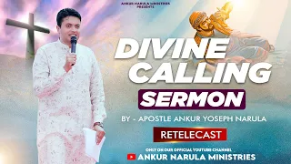 DIVINE CALLING - SERMON || by APOSTLE ANKUR YOSEPH NARULA | retelecast