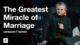 The Greatest Miracle of Marriage | Jentezen Franklin