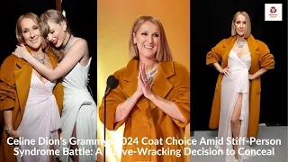 Celine Dion's Grammys 2024 Coat Choice Amid Stiff-Person Syndrome Battle: A Nerve-Wracking Decision