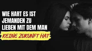 Wie hart es ist, jemanden zu lieben, mit dem man keine Zukunft hat