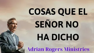 COSAS QUE EL SEÑOR NO HA DICHO - Adrian Rogers Ministries