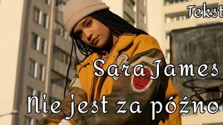 Sara James - Nie Jest Za Późno /Tekst