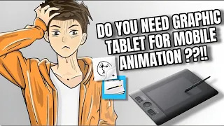 Do you need Graphic Tablet to Animate in Mobile??!!