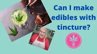 Can I make edibles with tincture?